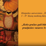 Klaipėdos universiteto „Žemynos“ gimnazijos mokinių tapybos ir grafikos darbų virtuali paroda „Koks gražus gali būti ruduo, sugėręs praėjusios vasaros šviesą ir šilumą“